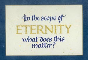 In the scope of eternity, what does this matter?